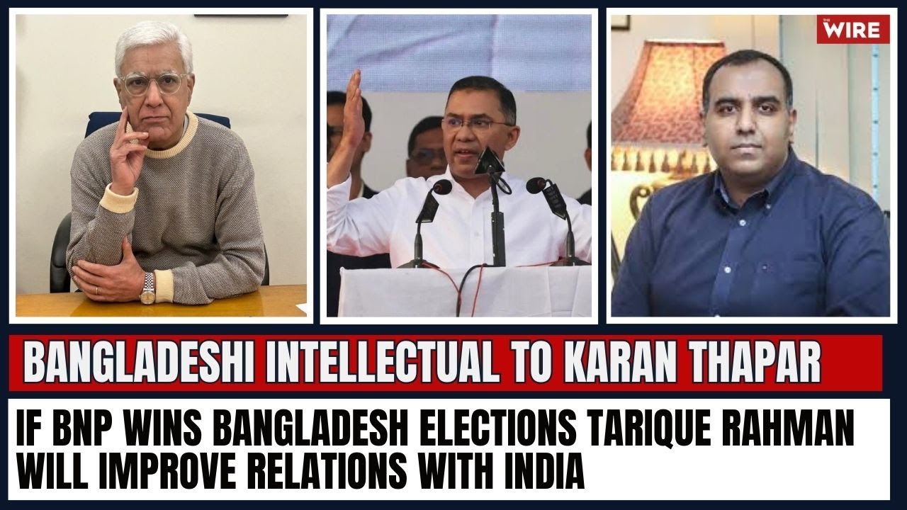 If BNP Wins Bangladesh Elections Tarique Rahman Will Improve Relations With India