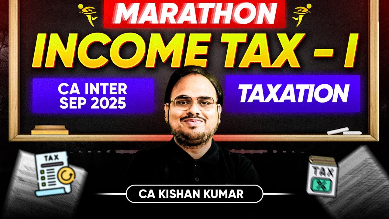 Income Tax Revision | Income Tax Marathon | Part 1 | CA Inter Sept 25 Exams | CA Kishan Kumar