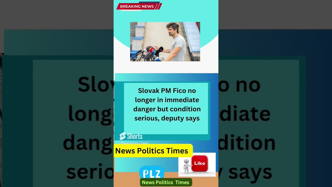 Slovak PM Fico no longer in immediate danger but condition serious deputy says