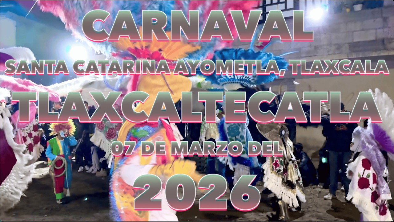 Carnaval Tlaxcaltecatla, 07 de Marzo Ayometla 2026