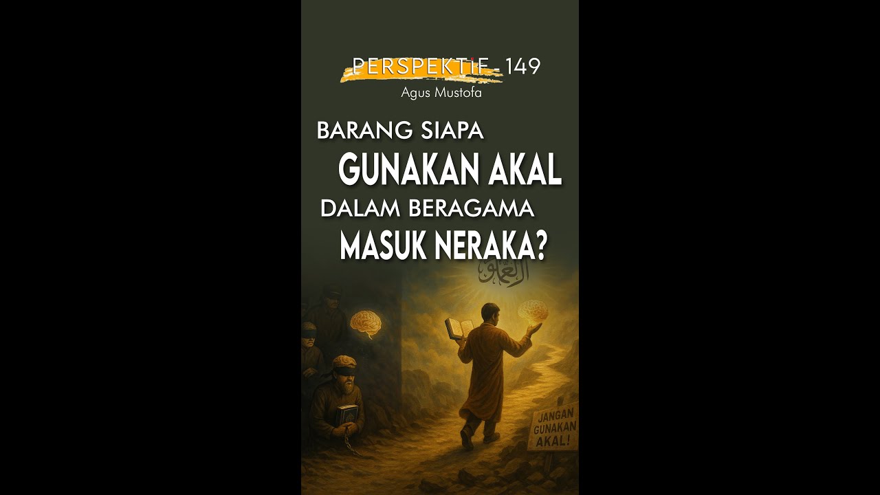 PERSPEKTIF eps. 149 - BARANG SIAPA GUNAKAN AKAL DALAM BERAGAMA MASUK NERAKA?