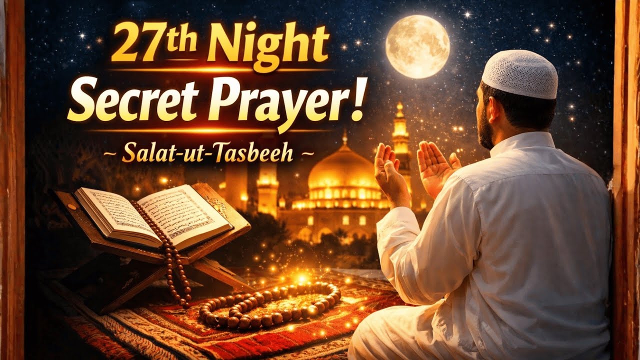 27th Night of Ramadan – Powerful Salat-ut-Tasbeeh That Can Forgive All Sins | Laylatul Qadr Special