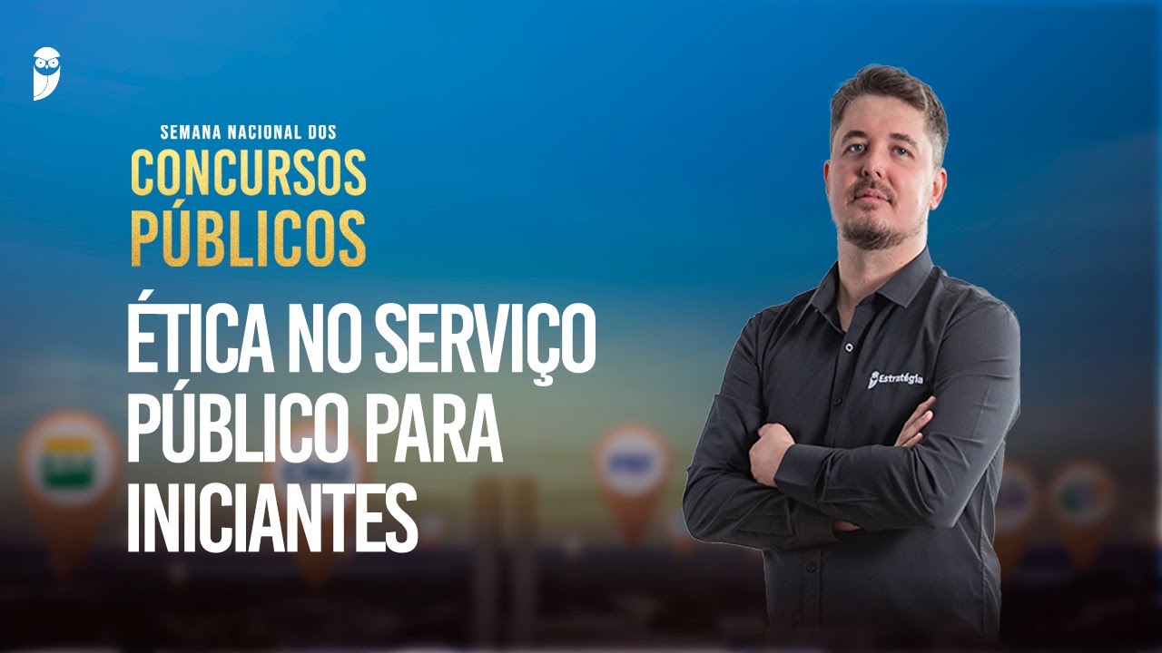 Ética no Serviço Público para iniciantes - Semana Nacional dos Concursos Públicos 2025