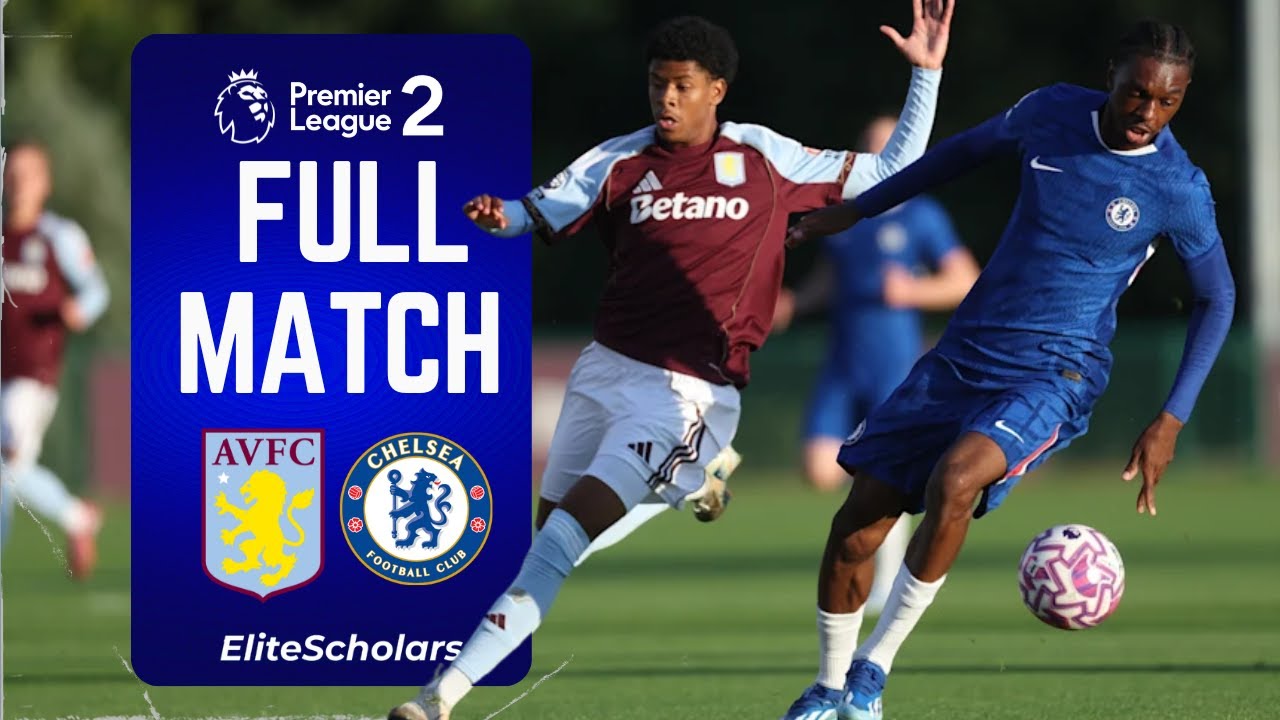 Full Match Aston Villa U21 vs Chelsea U21 | Premier League 2 | 29/08/25