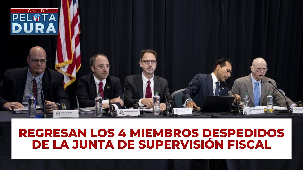 Regresan los cuatro miembros despedidos de la Junta de Supervisión Fiscal.