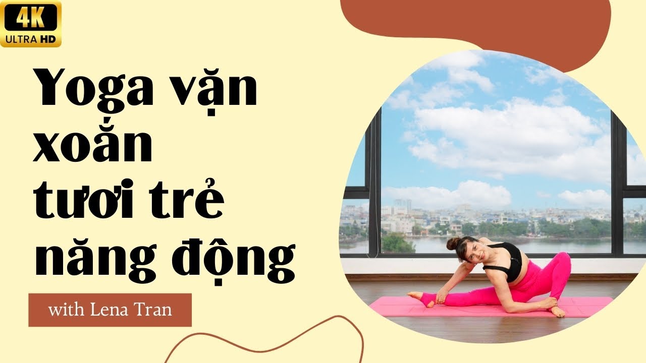 Yoga Vặn Xoắn – Lấy Lại Sự Tươi Trẻ & Năng Động Với Master Lena Trần | Sunme Yoga