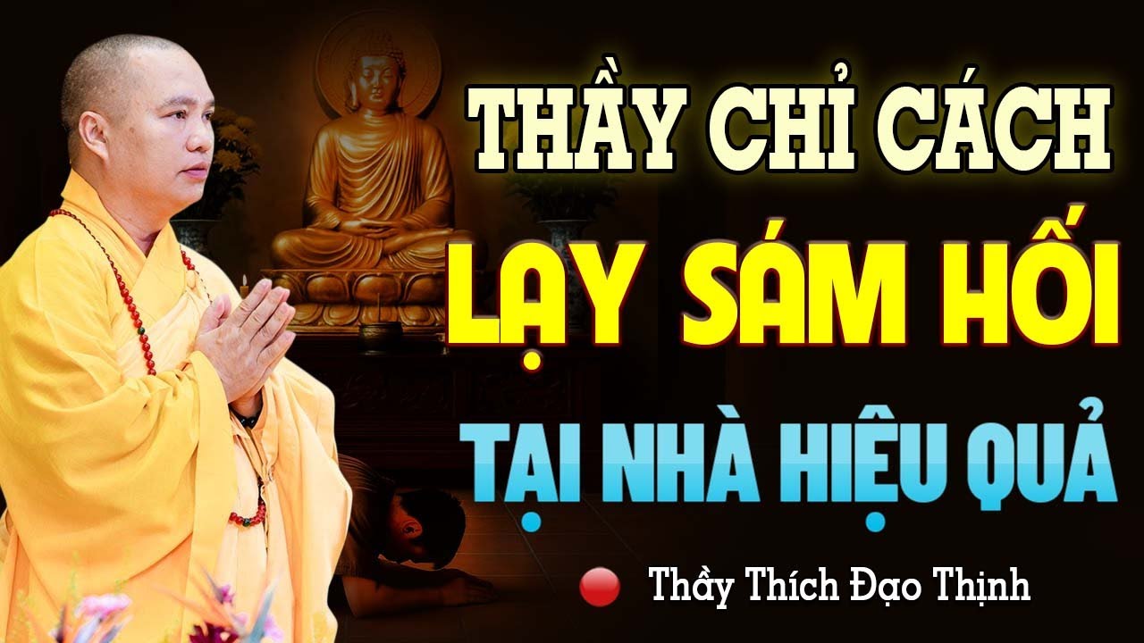 Phương Pháp LẠY SÁM HỐI Ngay Tại Nhà Giúp Mau Tiêu Trừ Nghiệp Chướng - Thầy Thích Đạo Thịnh