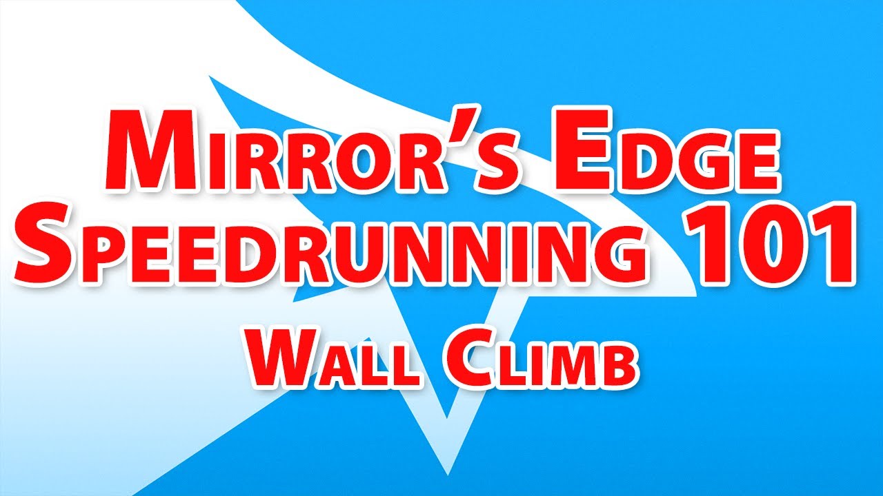 Mirror's Edge Speedrunning Guide 101 - Episode 9 - Wall Climb