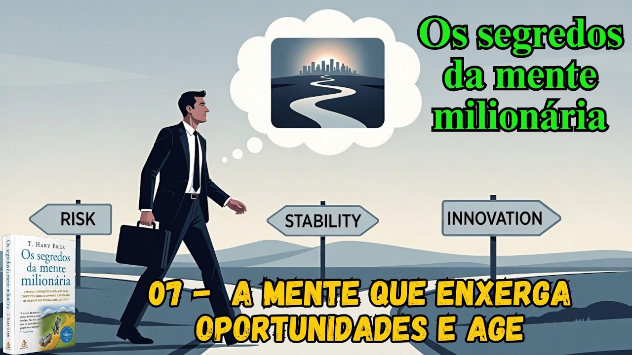 Os segredos da mente milionária -  07  -  A Mente que Enxerga Oportunidades e Age