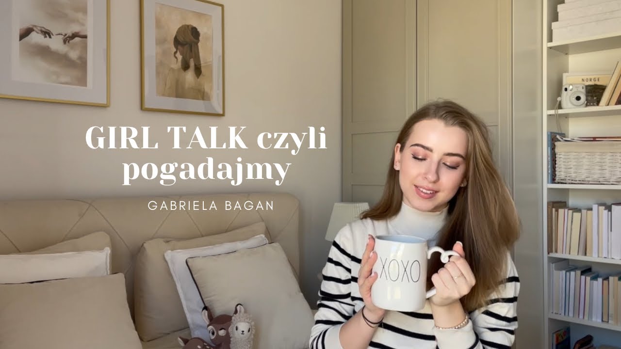 GIRL TALK: perfekcjonizm, wiara & religia, prawo jazdy, nieudane relacje