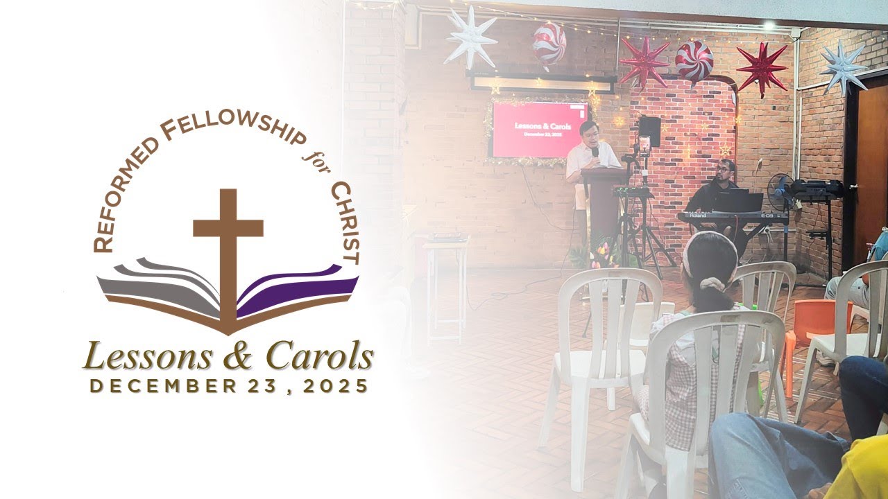 Lessons and Carols 2025 - Reformed Fellowship for Christ - Sta. Mesa