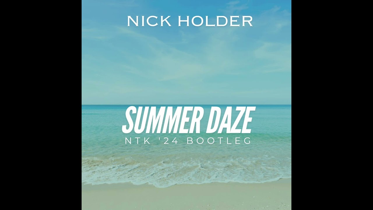 Nick Holder   Summer Daze NTK '24 Bootleg
