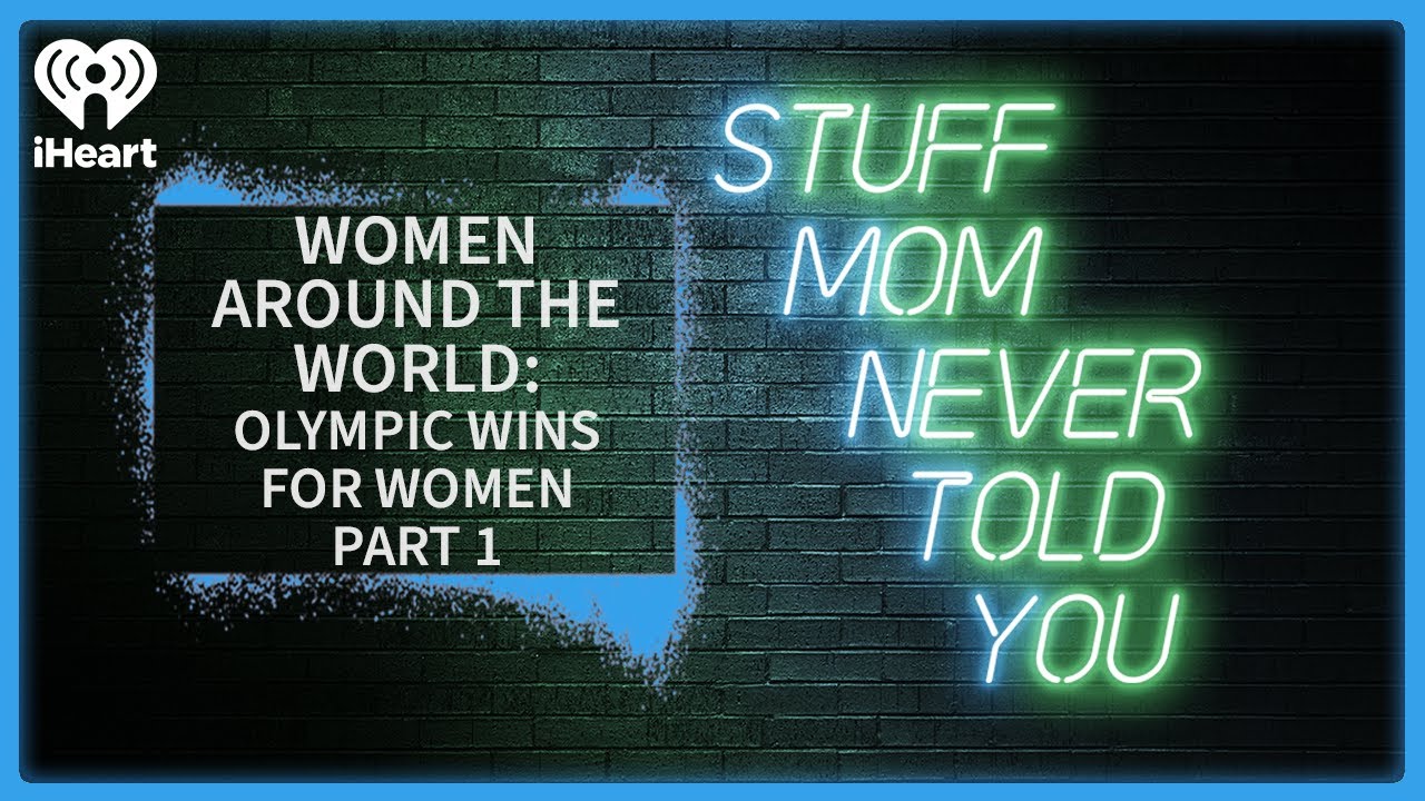 Women Around the World: Olympic Wins for Women Part 1 | STUFF MOM NEVER TOLD YOU