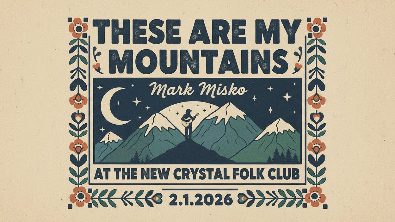 These Are My Mountains Mark Misko at The New Crystal Folk Club 2.1.2026