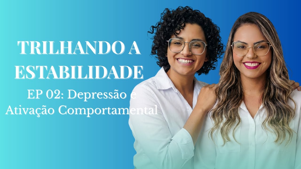 Podcast Trilhando a Estabilidade Bipolar - EP02: Depressão e Ativação Comportamental