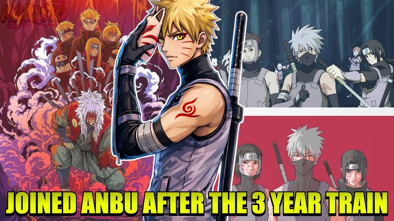 WHAT IF NARUTO BECAME ANBU AFTER THE TRAINING TRIP WITH JIRAIYA ?