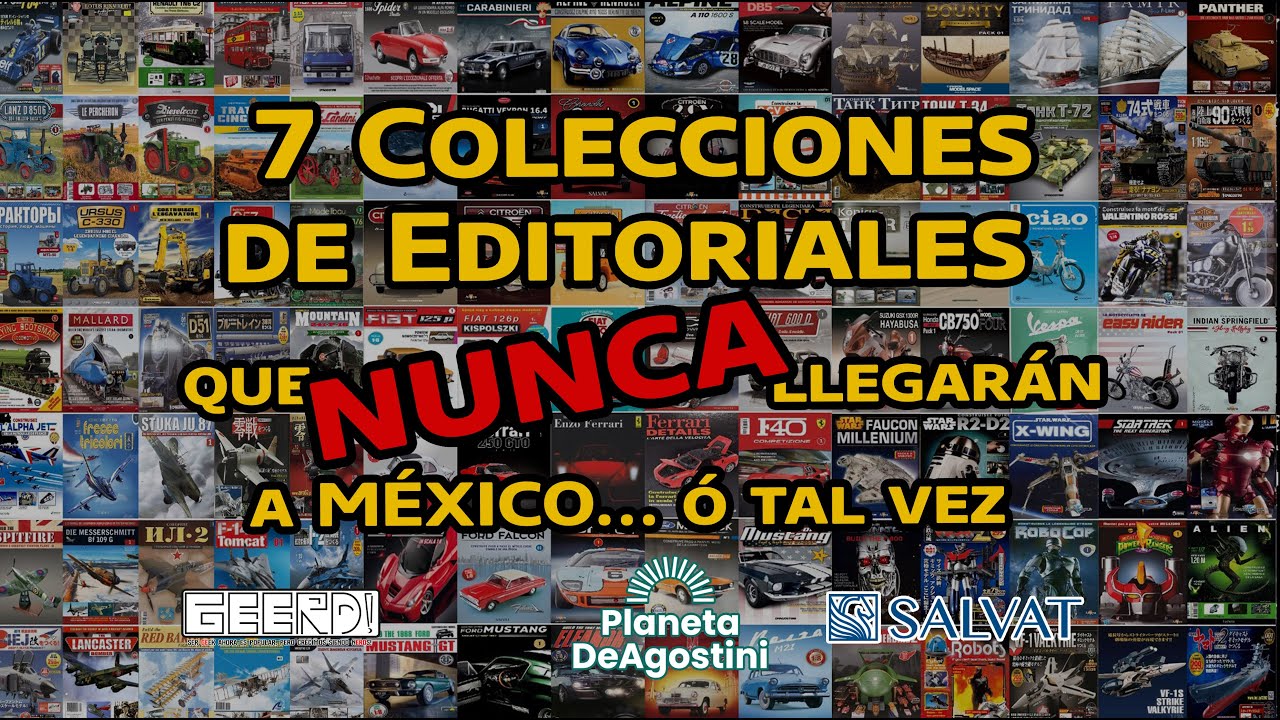 7 Colecciones de Editoriales que  NUNCA llegarán a México...o tal vez -SALVAT -DEAGOSTINI -GEERD!-