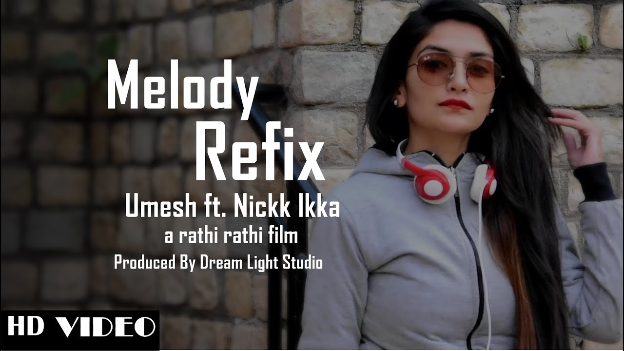 Melody Refix | Umesh ft. Nickk Ikka | Full Video | 2018