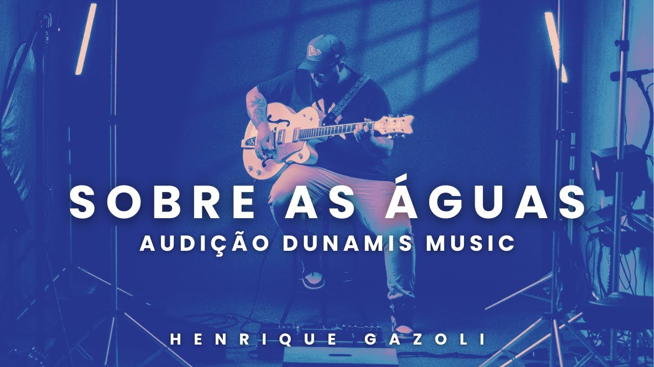 Audição Dunamis Music // Henrique Gazoli // Sobre as Águas
