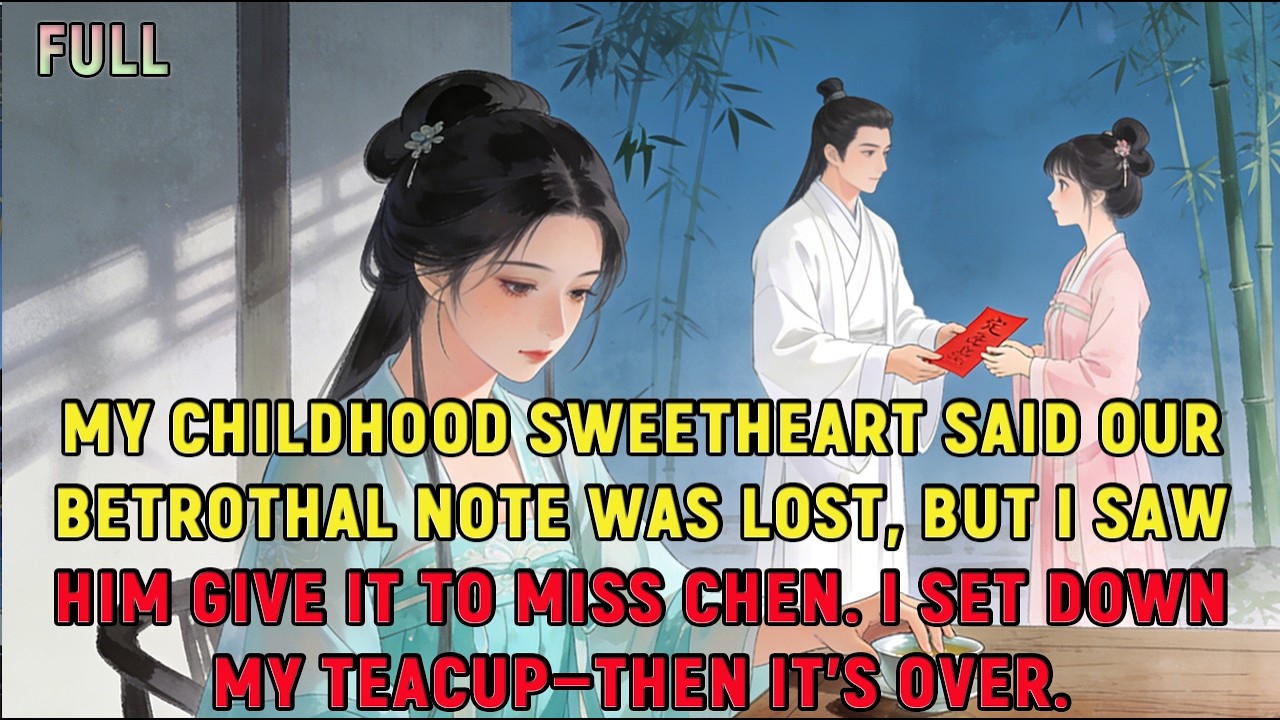 My childhood sweetheart said our betrothal note was lost, but I saw him give it to Miss Chen.