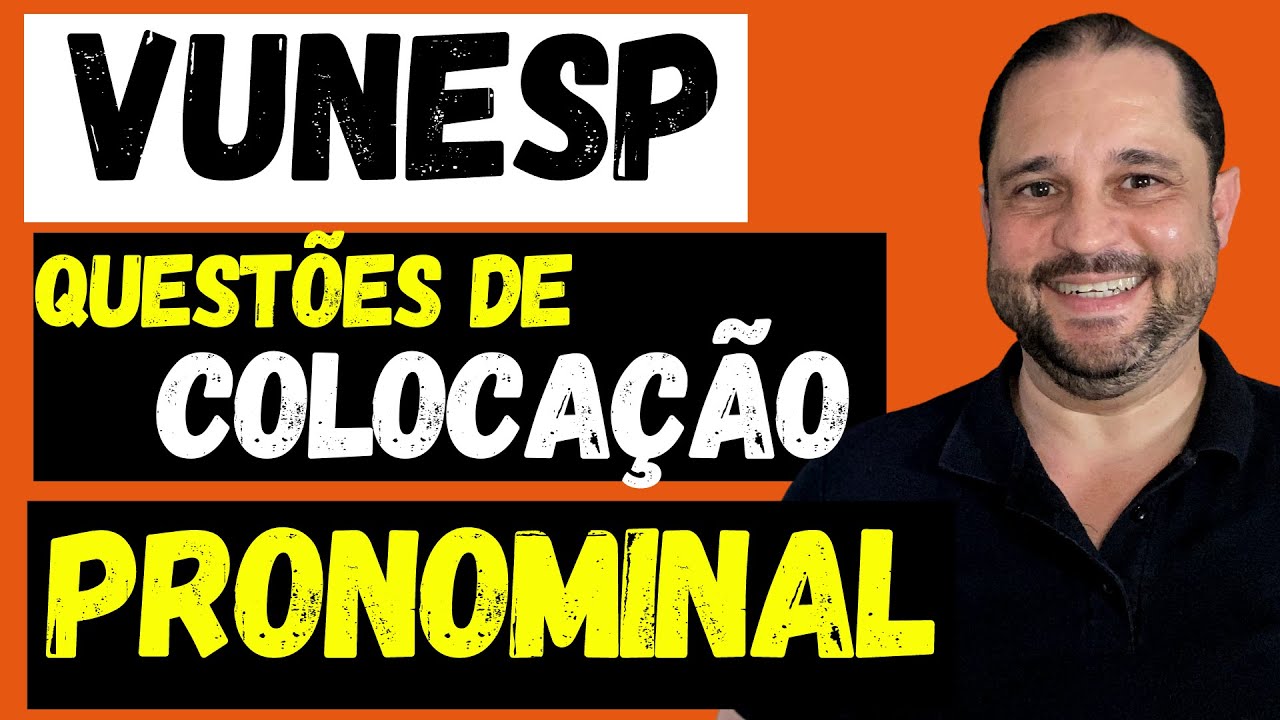 VUNESP - COLOCAÇÃO PRONOMINAL EM QUESTÕES