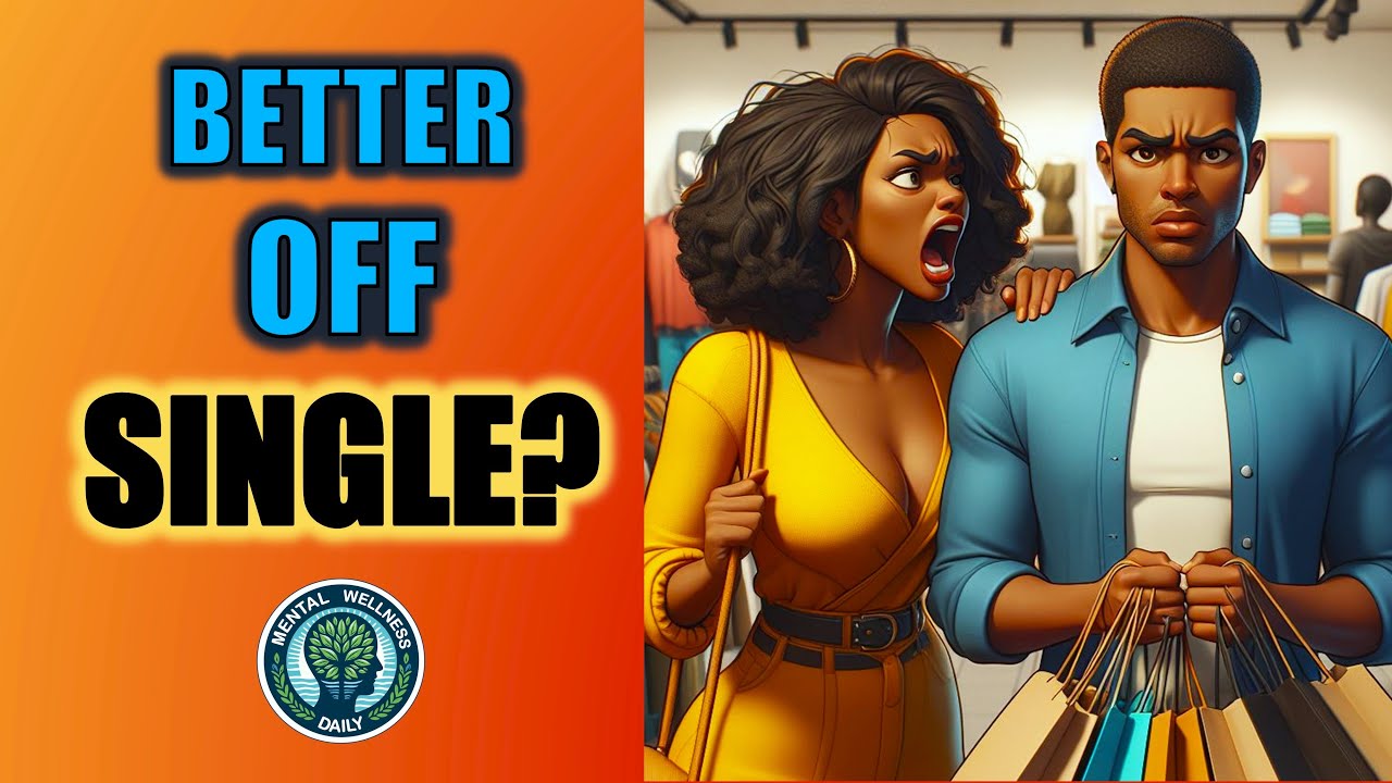 Why You're Better Off Being Single | MENTAL WELLNESS DAILY