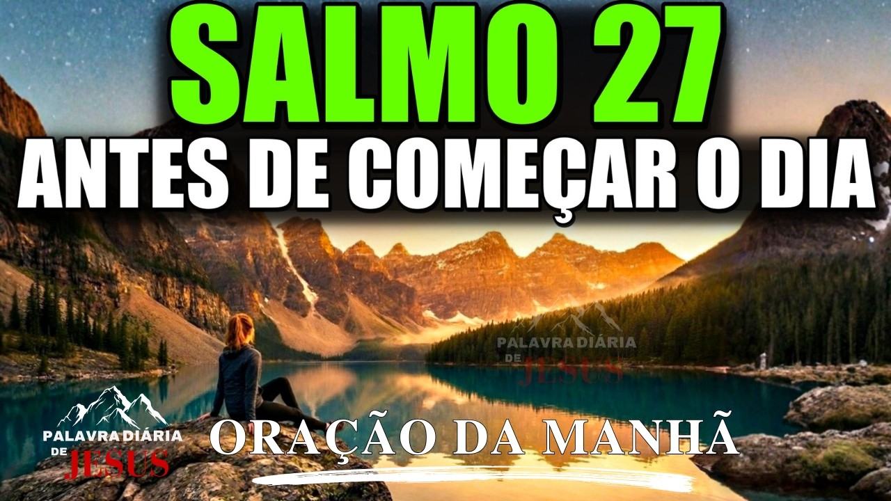 SALMO 27 para Começar o Dia com DEUS | ORAÇÃO DA MANHÃ de Proteção, Força e Luz de Deus