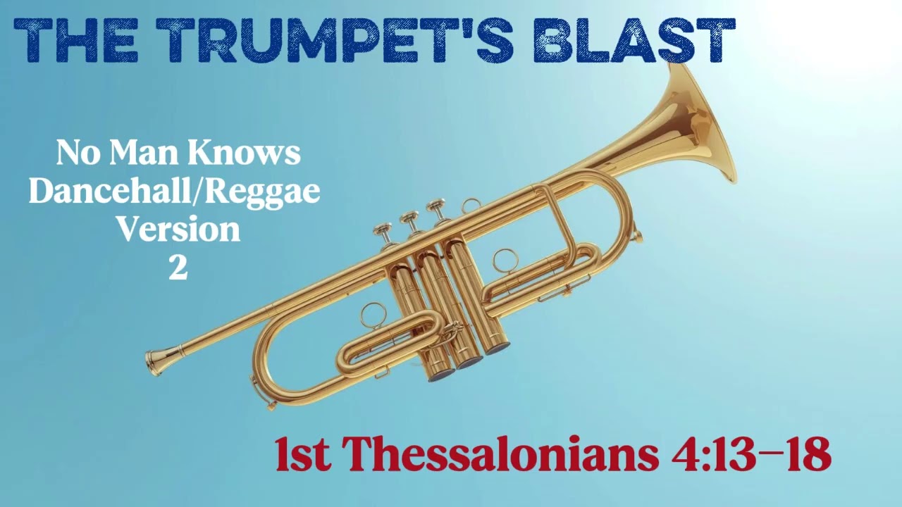 The Trumpet's Blast- No Man Knows... Dancehall/Reggae Version- 2