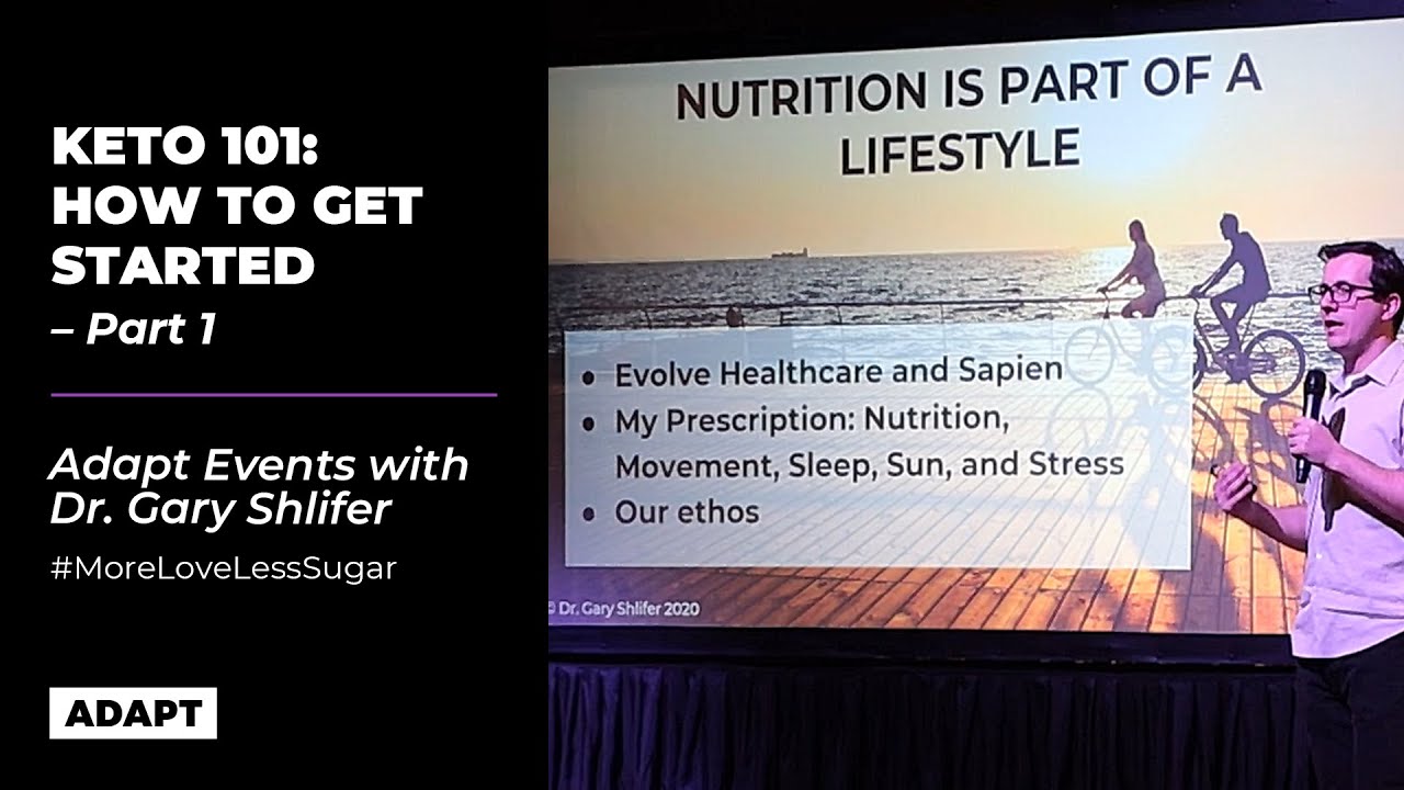 KETO 101: HOW TO GET STARTED. PART 1  &mdash;  DR. GARY SHLIFER [ADAPT EVENT]