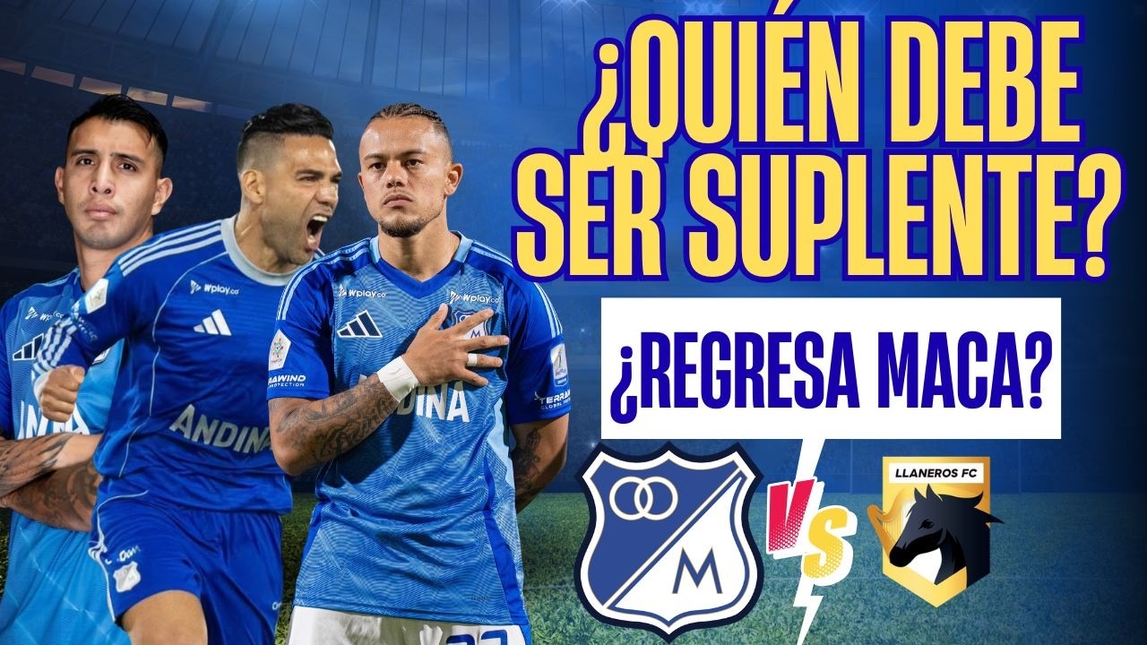 🔵 FALCAO, CONTRERAS O LEO ¿QUIÉN DEBE IR A LA BANCA EN MILLOS? | REGRESA MACALISTER vs LLANEROS?