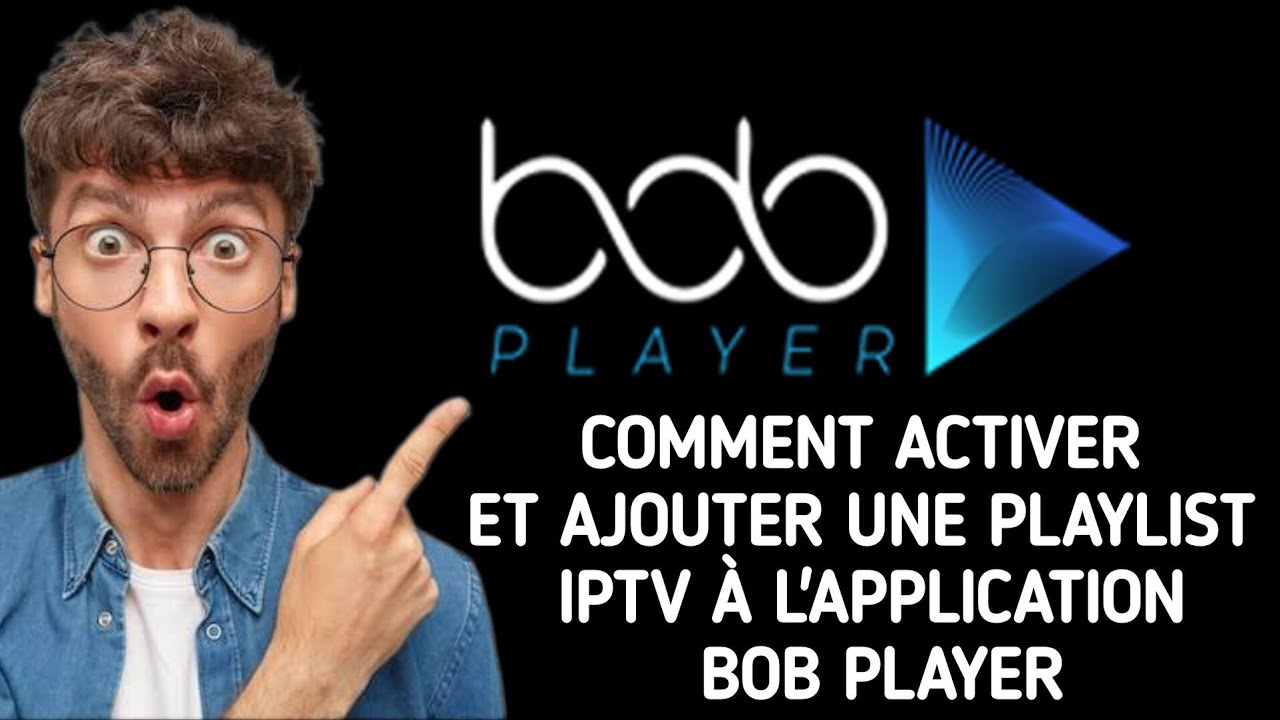 Comment utiliser/activer et ajouter une playlist IPTV &agrave; l'application BoB Player