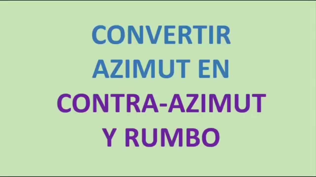 Azimut, contra-azimut y rumbo 2-2 (Conversiones)
