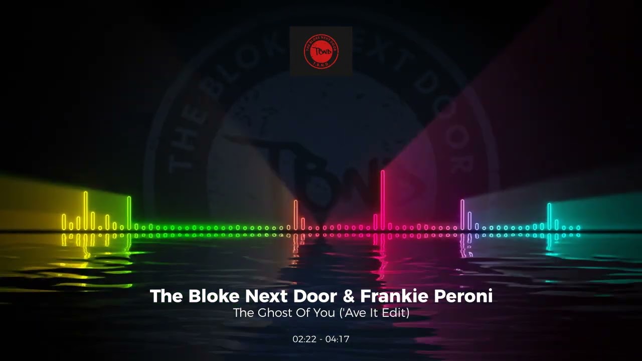 The Bloke Next Door & Frankie Peroni - The Ghost Of You ('Ave It Edit)