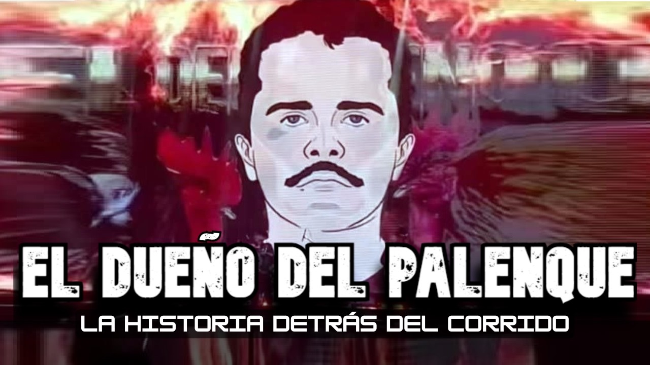 EL DUEÑO DEL PALENQUE - LA HISTORIA DETRÁS DEL CORRIDO