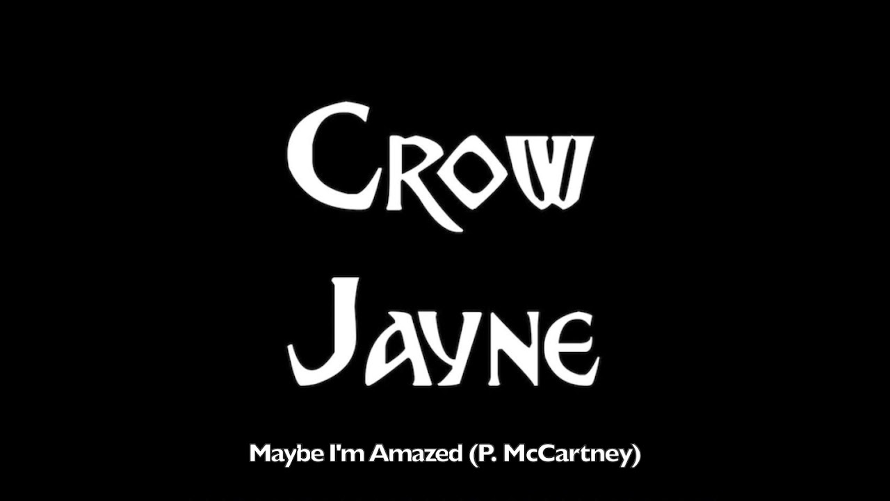 Crow Jayne - Maybe I'm Amazed (P. McCartney) -