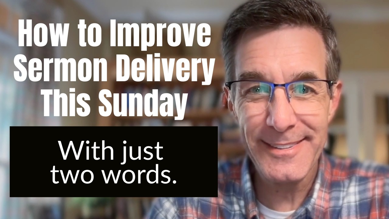 How to Instantly Improve Sermon Delivery (This Sunday) with Just Two Words