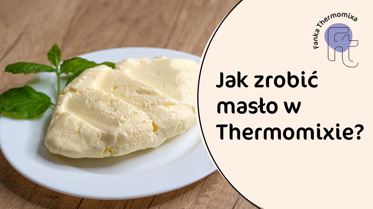 Jak zrobić masło w Thermomixie TM6? Test śmietan.