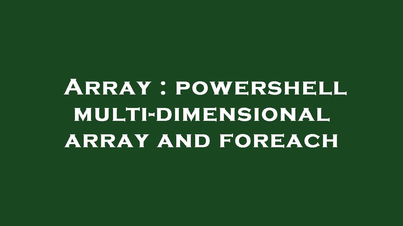 Array : powershell multi-dimensional array and foreach