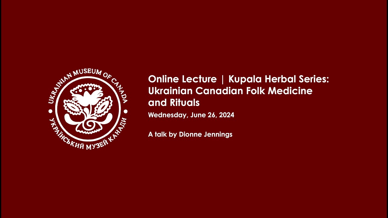 Lecture | Kupala Herbal Series: Ukrainian Canadian Folk Medicine and Rituals with Dionne Jennings