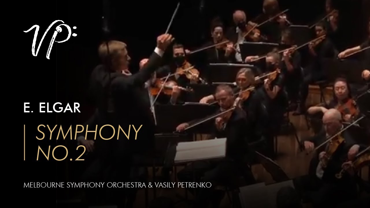 Edward Elgar – Symphony No.2. Vasily Petrenko & Melbourne Symphony Orchestra