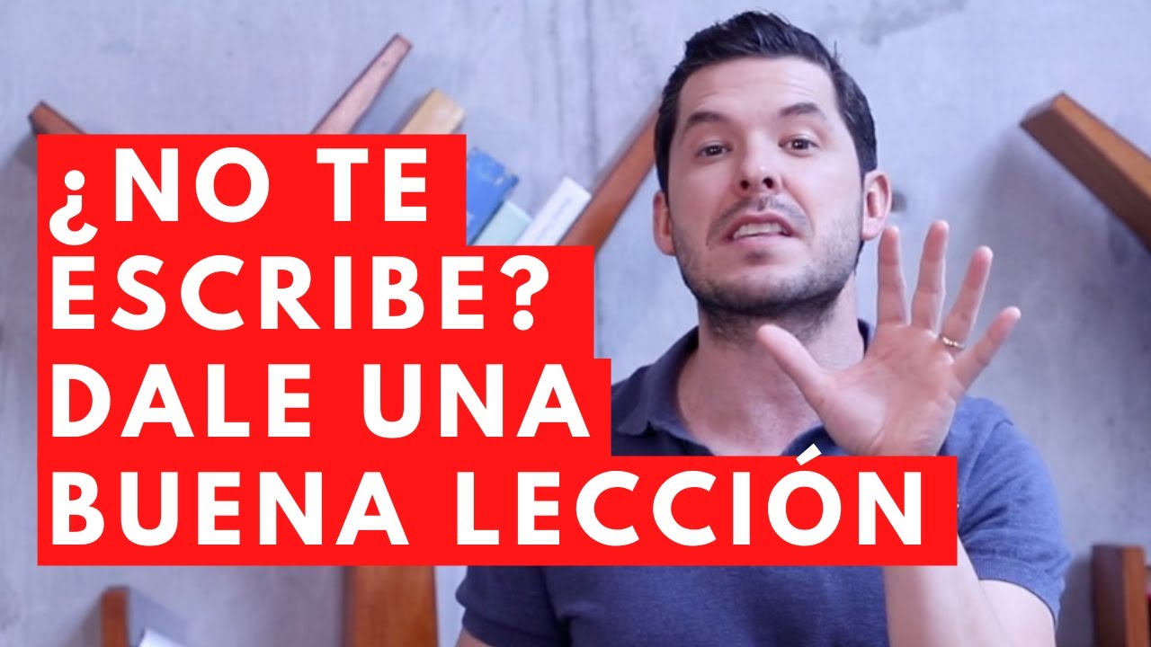 ¿NO TE ESCRIBE? 5 LECCIONES QUE PUEDES DARLE | JORGE LOZANO H