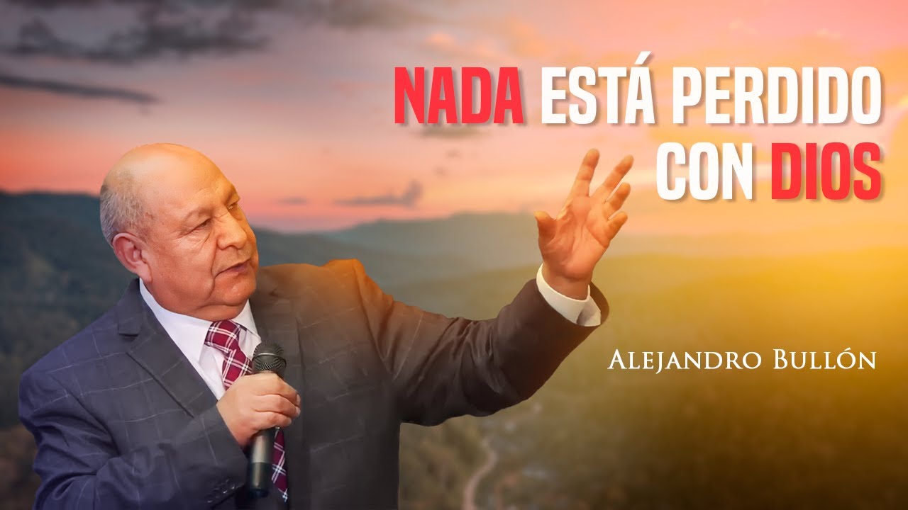 Pr. Bullón - Nada está perdido con Dios