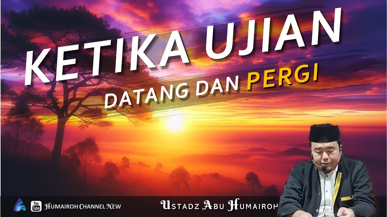 KETIKA UJIAN DATANG DAN PERGI | USTADZ ABU HUMAIROH