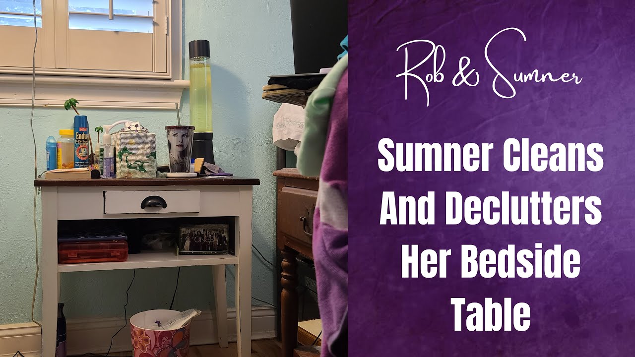 Sumner CLEANS and DECLUTTERS Her Bedside Table | #decluttering
