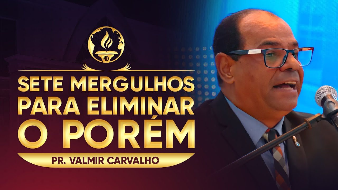 Sete Mergulhos Para Eliminar o Porém - Pr. Valmir Carvalho
