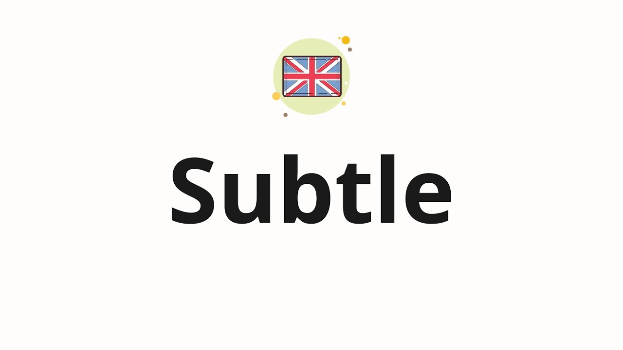 How to pronounce Subtle