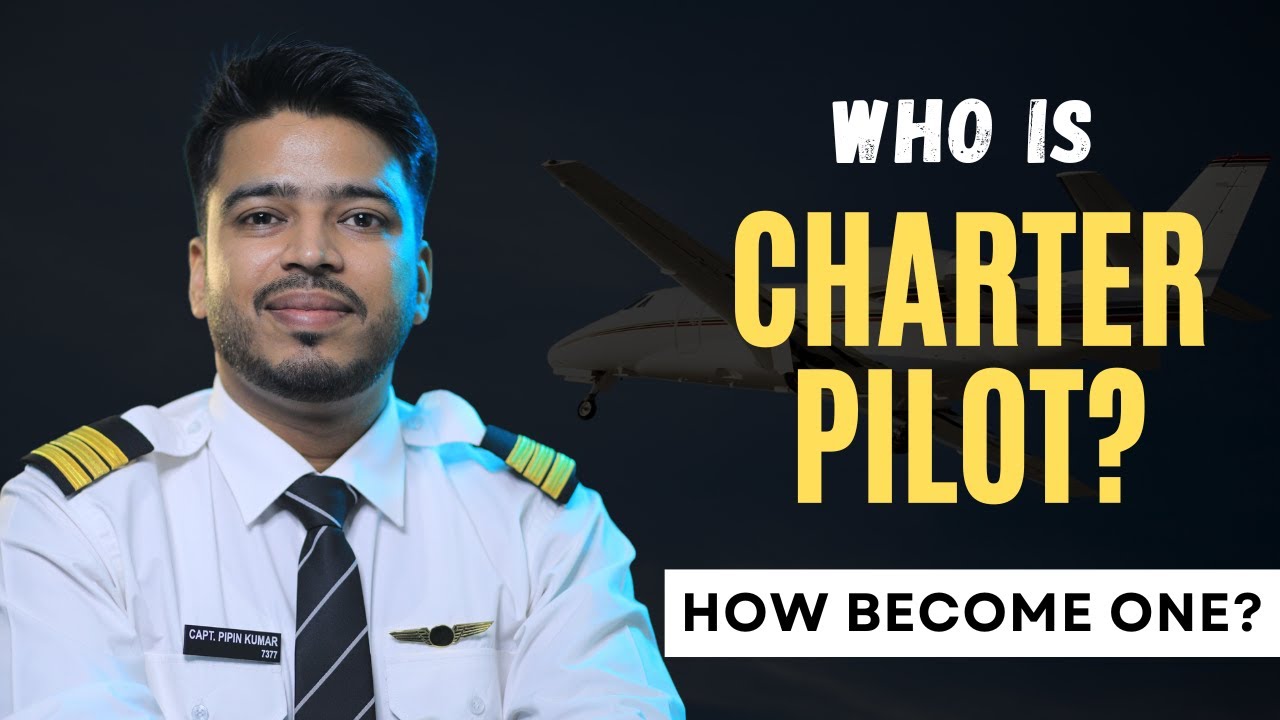 Charter Pilot: What Is It? How to Become One IN INDIA? Charter Jet Pilot - Salary, Job Description.