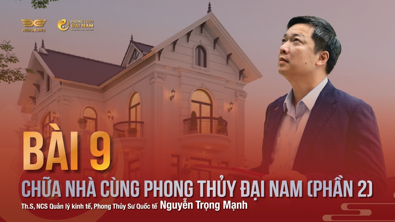 BÀI 9 CHỮA NHÀ CÙNG PHONG THỦY ĐẠI NAM (PHẦN 2)| PHONG THỦY ĐẠI NAM