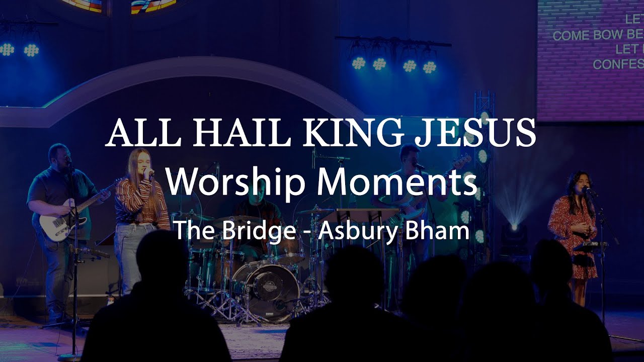 All Hail King Jesus | Worship Moments | March 13, 2022 | Asbury Bham Modern Worship