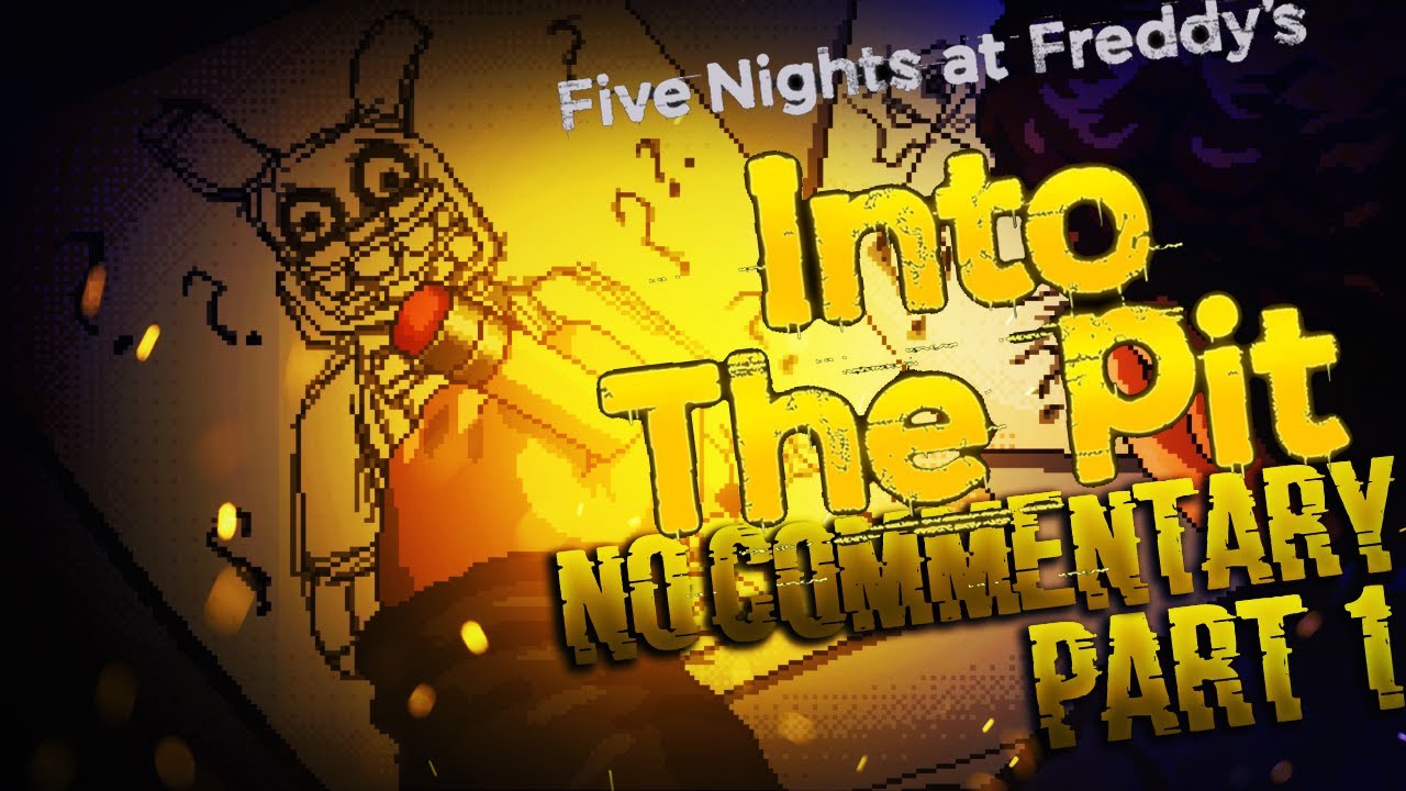 Five Nights at Freddy's (FNAF): Into the Pit Part 1 HORROR GAME No Commentary